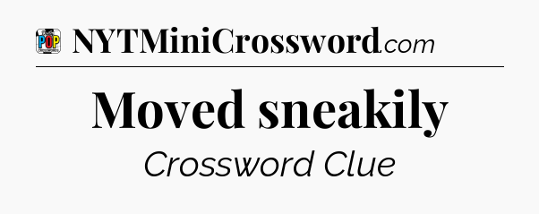 Moved sneakily Crossword Clue