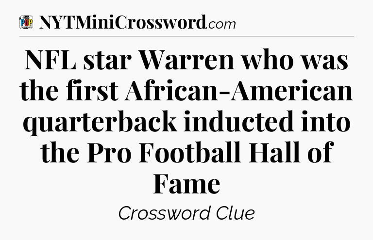 NFL star Warren who was the first African-American quarterback inducted into the Pro Football Hall of Fame Crossword Clue