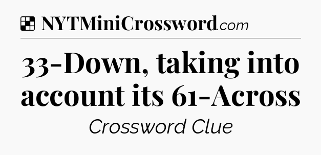 Solution: 33-Down, taking into account its 61-Across - NYT Crossword