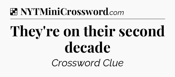 Solution: They're on their second decade - NYT Crossword