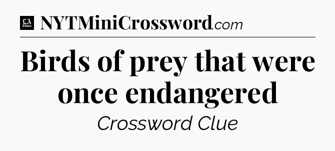 Birds of prey that were once endangered - LA Times Crossword