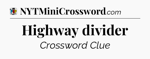 Highway divider Crossword Clue