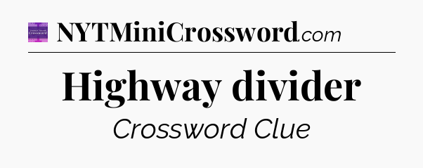Highway divider - Thomas Joseph Crossword