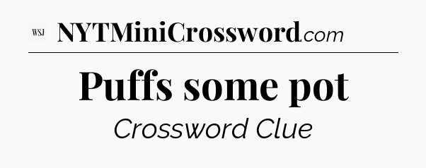 Puffs some pot - WSJ Crossword