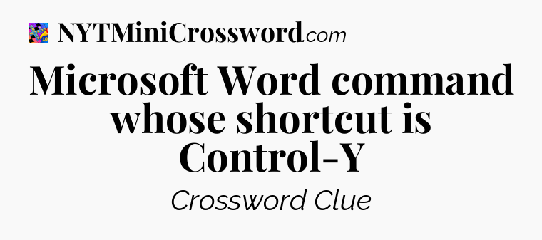 Microsoft Word command whose shortcut is Control-Y Crossword Clue