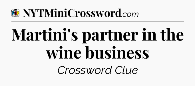 Martini's partner in the wine business Crossword Clue