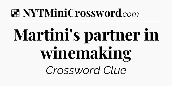 Solution: Martini's partner in winemaking - NYT Crossword