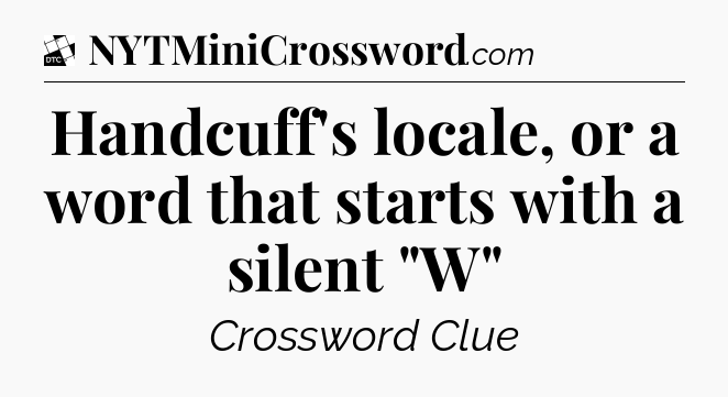 Handcuff's locale, or a word that starts with a silent 