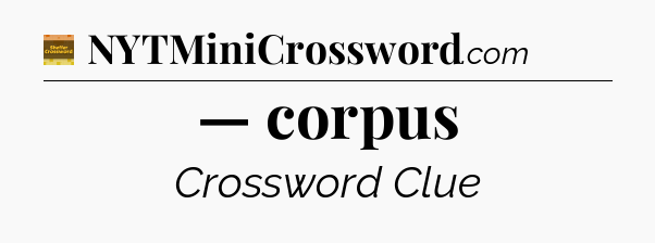 — corpus - Eugene Sheffer Crossword