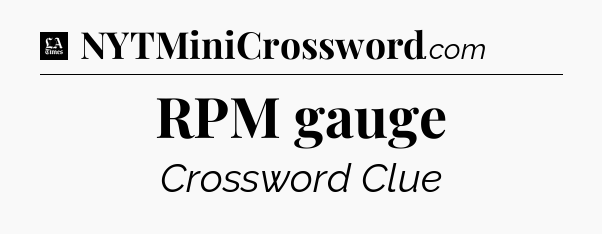 RPM gauge - LA Times Crossword