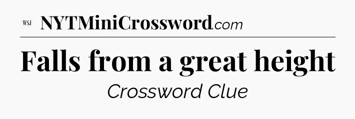 Falls from a great height - WSJ Crossword