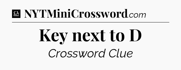 Key next to D - LA Times Crossword