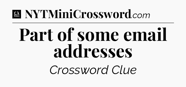 Part of some email addresses - LA Times Crossword