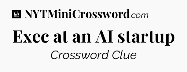 Exec at an AI startup - LA Times Crossword
