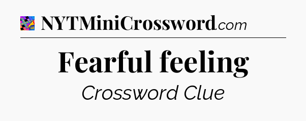 Fearful feeling Crossword Clue