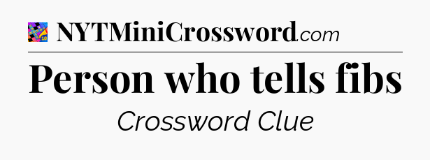 Person who tells fibs Crossword Clue