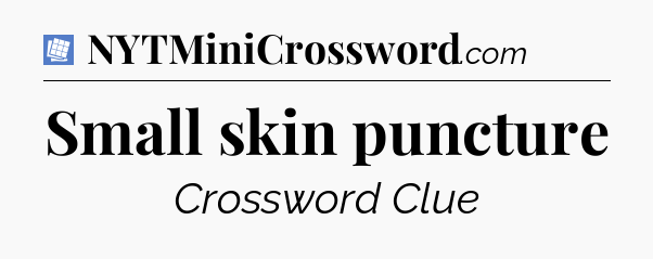 Small skin puncture Puzzle Page Crossword Clue