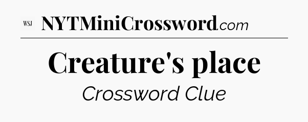 Creature's place - WSJ Crossword