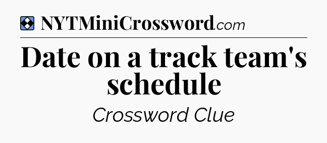 Solution: Date on a track team's schedule - NYT Mini Crossword
