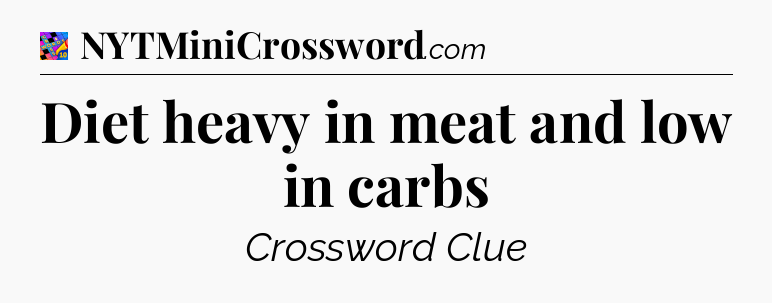 Diet heavy in meat and low in carbs Crossword Clue