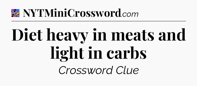 Diet heavy in meats and light in carbs Crossword Clue