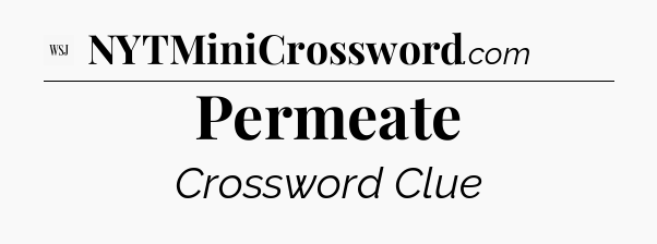 Permeate - WSJ Crossword