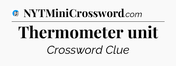 Thermometer unit Crossword Clue