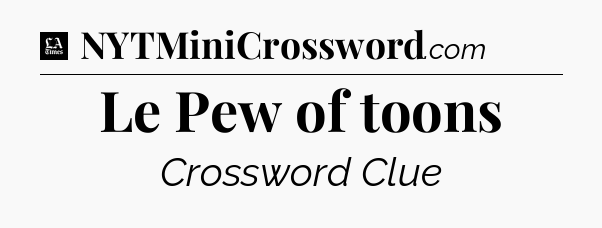 Le Pew of toons - LA Times Crossword