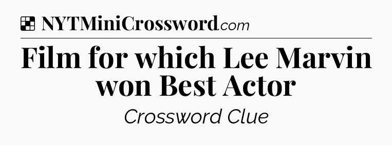 Solution: Film for which Lee Marvin won Best Actor - NYT Crossword