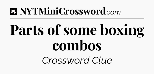 Parts of some boxing combos Crossword Clue