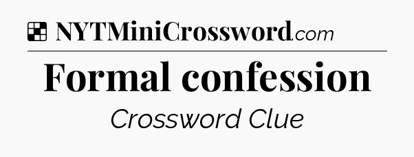 Solution: Formal confession - NYT Crossword