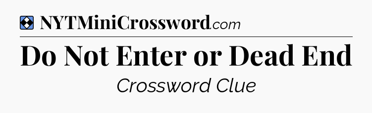 Solution: Do Not Enter or Dead End - NYT Mini Crossword