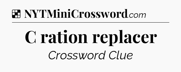 Solution: C ration replacer - NYT Crossword