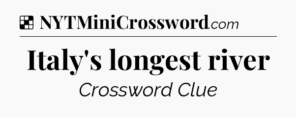 Solution: Italy's longest river - NYT Crossword