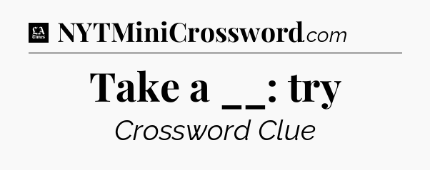 Take a __: try - LA Times Crossword