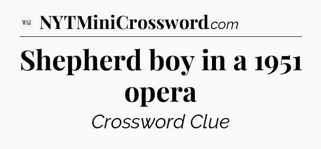 Shepherd boy in a 1951 opera - WSJ Crossword