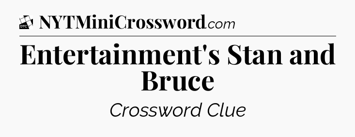 Entertainment's Stan and Bruce - Daily Themed Classic Crossword
