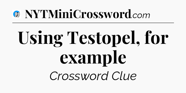 Using Testopel, for example Crossword Clue