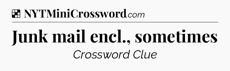 Solution: Junk mail encl., sometimes - NYT Crossword