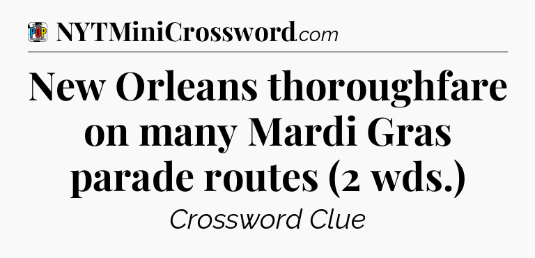 New Orleans thoroughfare on many Mardi Gras parade routes (2 wds.) Crossword Clue