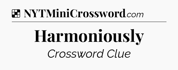 Solution: Harmoniously - NYT Crossword