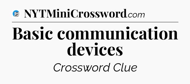 Basic communication devices Crossword Clue