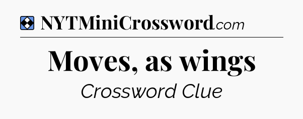 Solution: Moves, as wings - NYT Mini Crossword