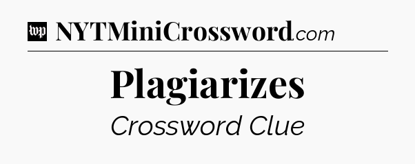 Plagiarizes Crossword Clue