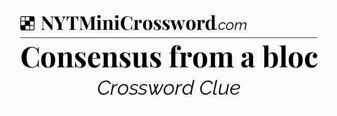 Solution: Consensus from a bloc - NYT Crossword