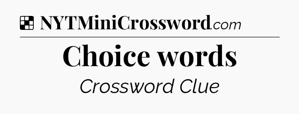 Solution: Choice words - NYT Crossword