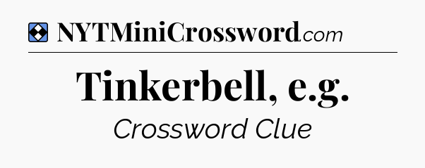 Solution: Tinkerbell, e.g - NYT Mini Crossword