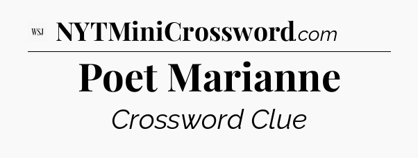 Poet Marianne - WSJ Crossword