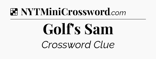 Solution: Golf's Sam - NYT Crossword