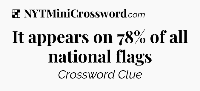 Solution: It appears on 78% of all national flags - NYT Crossword